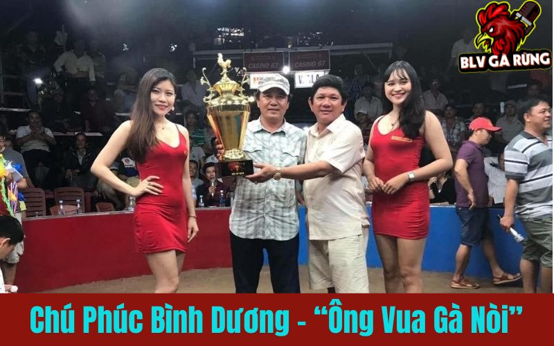 Chú Phúc Bình Dương – “Ông Vua Gà Nòi”