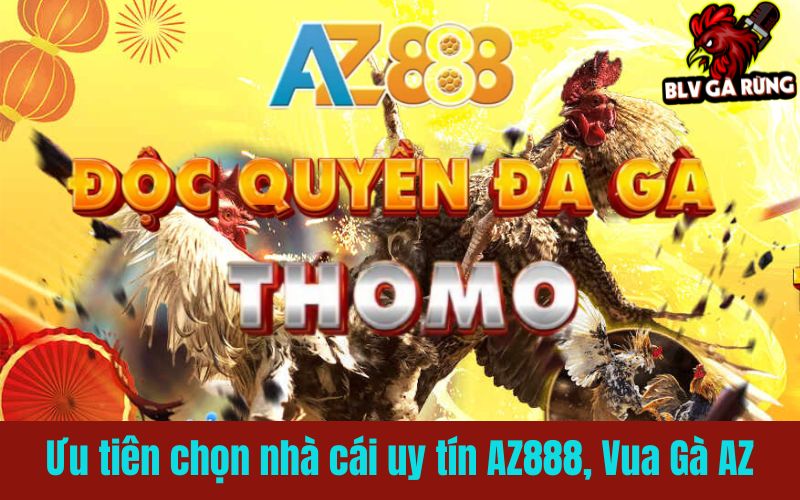 Ưu tiên chọn nhà cái đá gà mạng uy tín như AZ888, Vua Gà AZ Ưu tiên chọn nhà cái đá gà mạng uy tín như AZ888, Vua Gà AZ